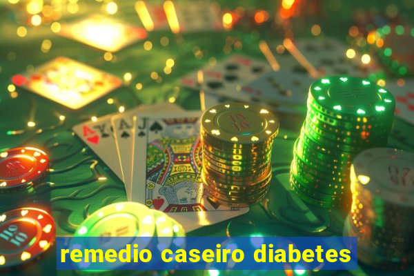 remedio caseiro diabetes